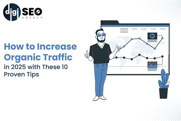 How to Increase Organic Traffic in 2025 with These 10 Proven Tips